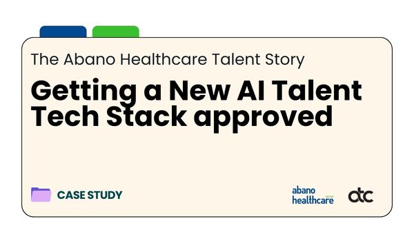 Abano Healthcare Talent Story - Getting a New AI Talent Tech Stack approved