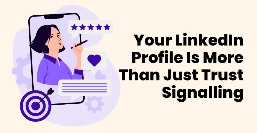 Your LinkedIn Profile Is More Than Just Trust Signalling
